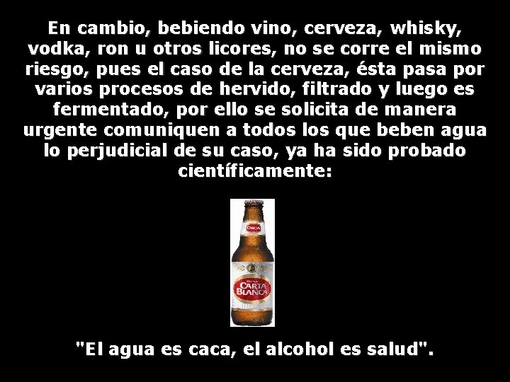 En cambio, bebiendo vino, cerveza, whisky, vodka, ron u otros licores, no se corre