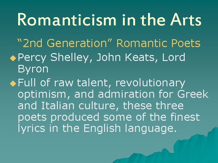 Romanticism in the Arts “ 2 nd Generation” Romantic Poets u Percy Shelley, John