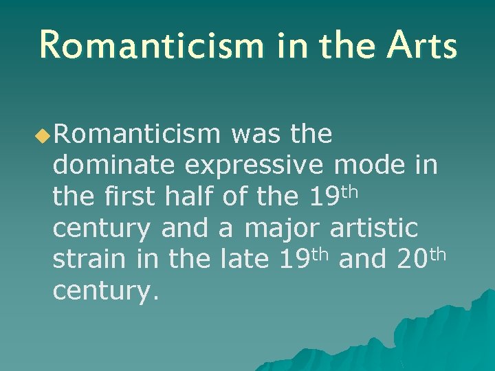 Romanticism in the Arts u. Romanticism was the dominate expressive mode in the first