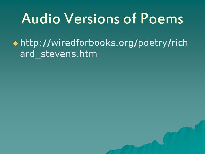 Audio Versions of Poems u http: //wiredforbooks. org/poetry/rich ard_stevens. htm 