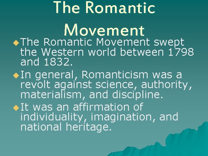 u The Romantic Movement swept the Western world between 1798 and 1832. u In