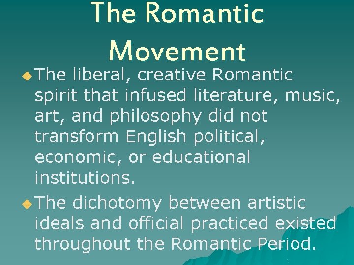 u The Romantic Movement liberal, creative Romantic spirit that infused literature, music, art, and