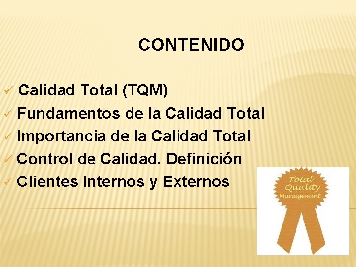 CONTENIDO ü Calidad Total (TQM) ü Fundamentos de la Calidad Total ü Importancia de