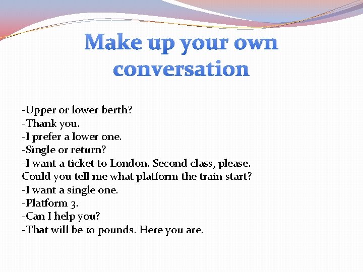 Make up your own conversation -Upper or lower berth? -Thank you. -I prefer a