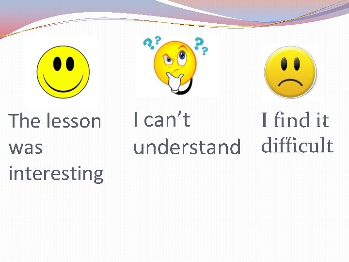The lesson was interesting I can’t I find it understand difficult 