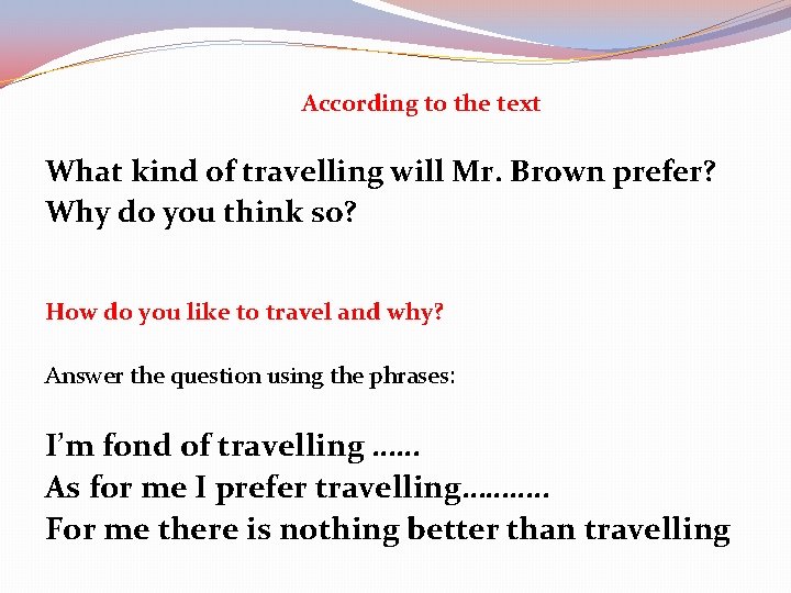 According to the text What kind of travelling will Mr. Brown prefer? Why do
