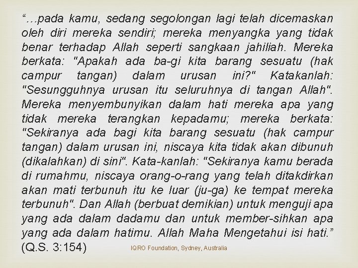 “…pada kamu, sedang segolongan lagi telah dicemaskan oleh diri mereka sendiri; mereka menyangka yang