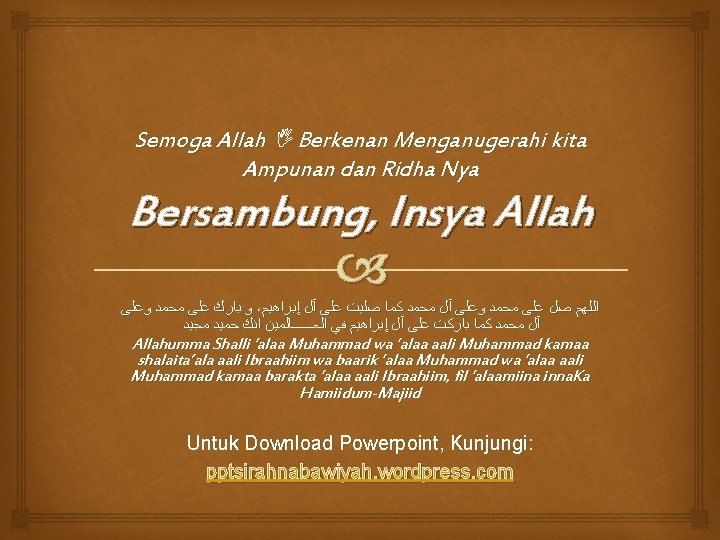 Semoga Allah Berkenan Menganugerahi kita Ampunan dan Ridha Nya Bersambung, Insya Allah ﻭﻋﻠﻰ ﻣﺤﻤﺪ