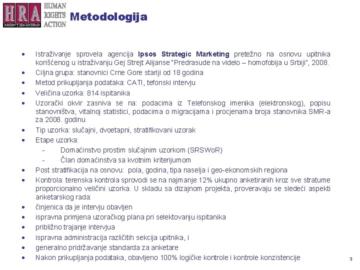 Metodologija Istraživanje sprovela agencija Ipsos Strategic Marketing pretežno na osnovu upitnika korišćenog u istraživanju