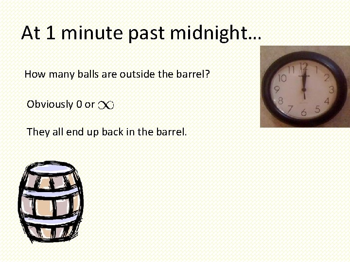 At 1 minute past midnight… How many balls are outside the barrel? Obviously 0