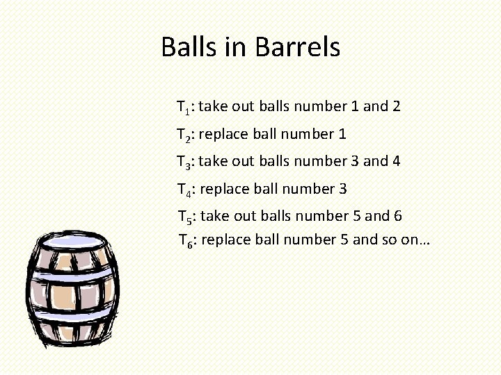 Balls in Barrels T 1: take out balls number 1 and 2 T 2: