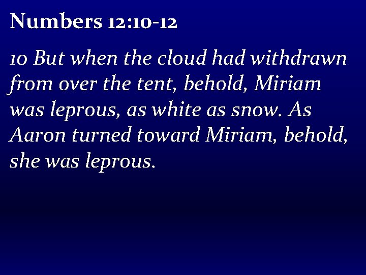 Numbers 12: 10 -12 10 But when the cloud had withdrawn from over the
