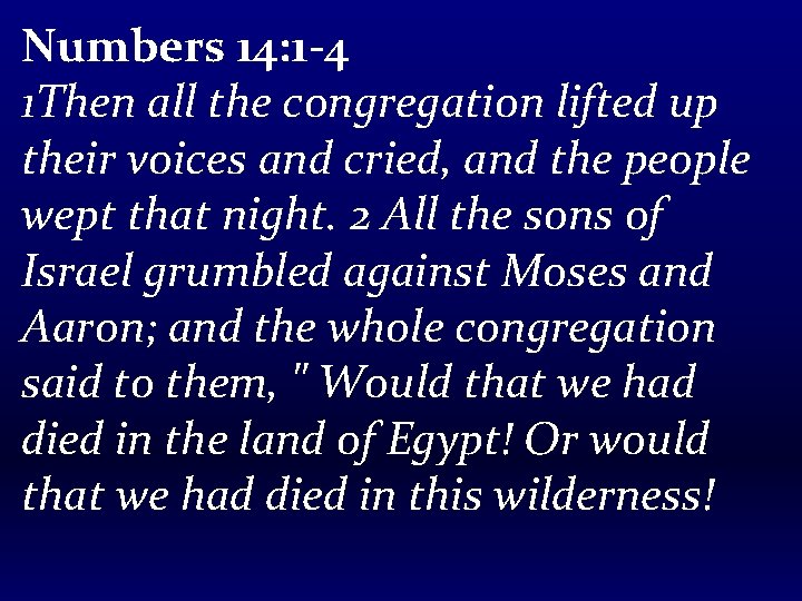 Numbers 14: 1 -4 1 Then all the congregation lifted up their voices and