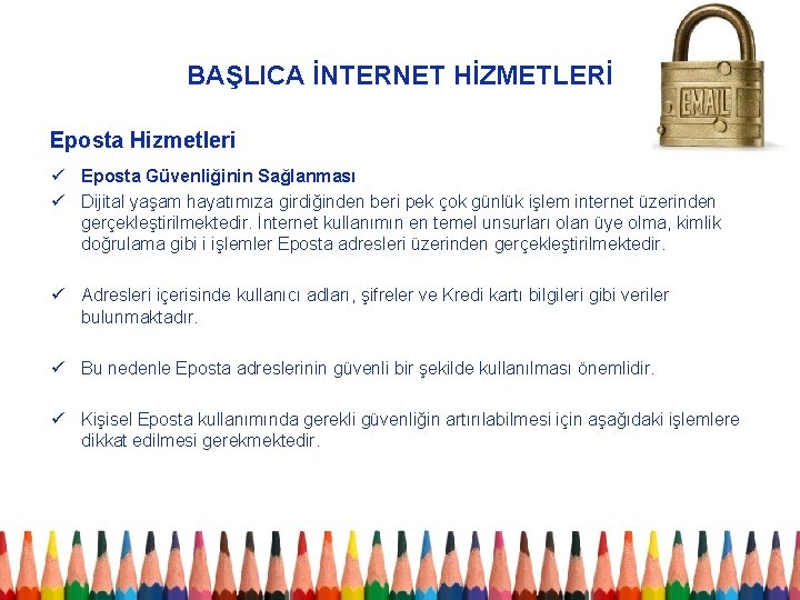 BAŞLICA İNTERNET HİZMETLERİ Eposta Hizmetleri ü Eposta Güvenliğinin Sağlanması ü Dijital yaşam hayatımıza girdiğinden