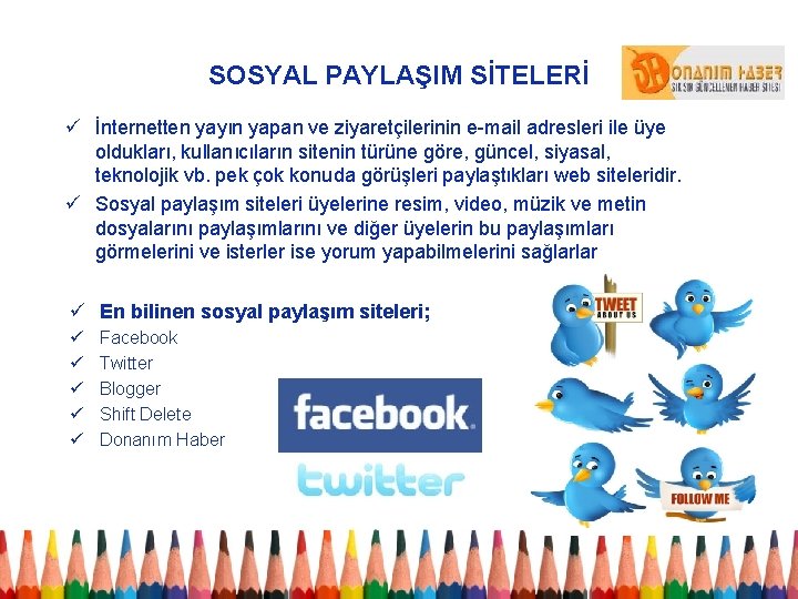SOSYAL PAYLAŞIM SİTELERİ ü İnternetten yayın yapan ve ziyaretçilerinin e-mail adresleri ile üye oldukları,