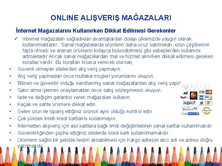 ONLINE ALIŞVERIŞ MAĞAZALARI İnternet Mağazalarını Kullanırken Dikkat Edilmesi Gerekenler • • • ü İnternet