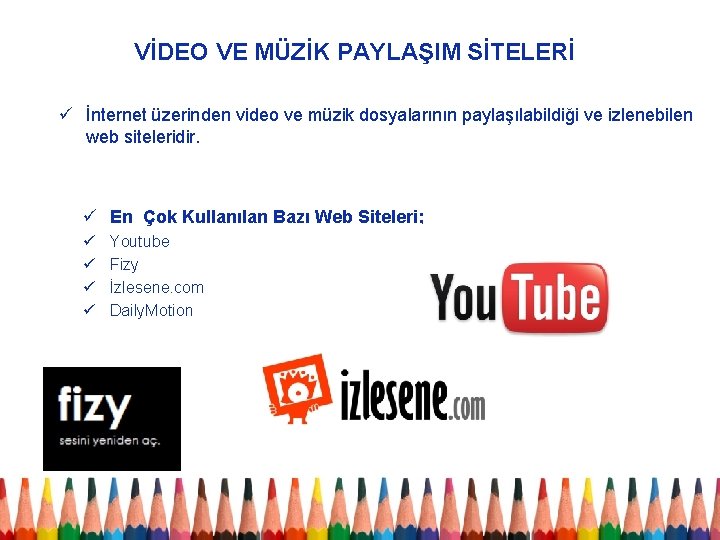 VİDEO VE MÜZİK PAYLAŞIM SİTELERİ ü İnternet üzerinden video ve müzik dosyalarının paylaşılabildiği ve