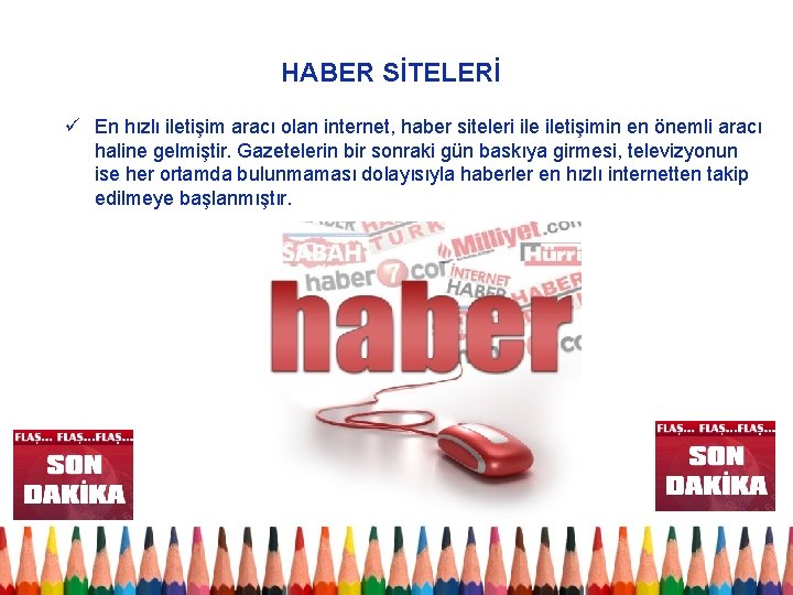 HABER SİTELERİ ü En hızlı iletişim aracı olan internet, haber siteleri iletişimin en önemli