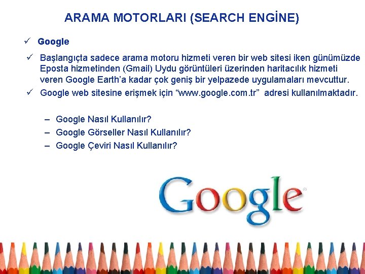 ARAMA MOTORLARI (SEARCH ENGİNE) ü Google ü Başlangıçta sadece arama motoru hizmeti veren bir