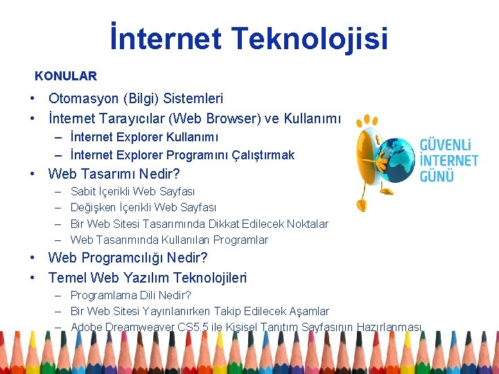 İnternet Teknolojisi KONULAR • Otomasyon (Bilgi) Sistemleri • İnternet Tarayıcılar (Web Browser) ve Kullanımı