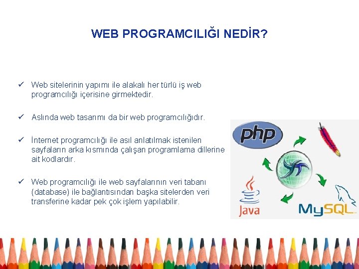 WEB PROGRAMCILIĞI NEDİR? ü Web sitelerinin yapımı ile alakalı her türlü iş web programcılığı