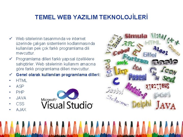 TEMEL WEB YAZILIM TEKNOLOJİLERİ ü Web sitelerinin tasarımında ve internet üzerinde çalışan sistemlerin kodlanmasında