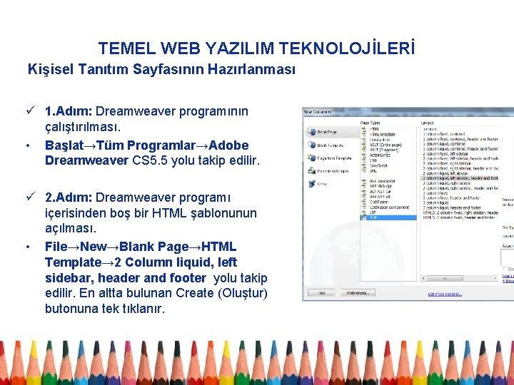 TEMEL WEB YAZILIM TEKNOLOJİLERİ Kişisel Tanıtım Sayfasının Hazırlanması ü 1. Adım: Dreamweaver programının çalıştırılması.