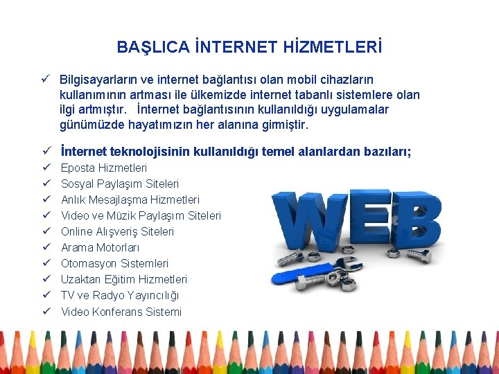 BAŞLICA İNTERNET HİZMETLERİ ü Bilgisayarların ve internet bağlantısı olan mobil cihazların kullanımının artması ile