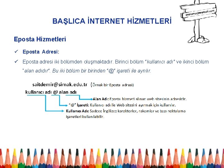 BAŞLICA İNTERNET HİZMETLERİ Eposta Hizmetleri ü Eposta Adresi: ü Eposta adresi iki bölümden oluşmaktadır.