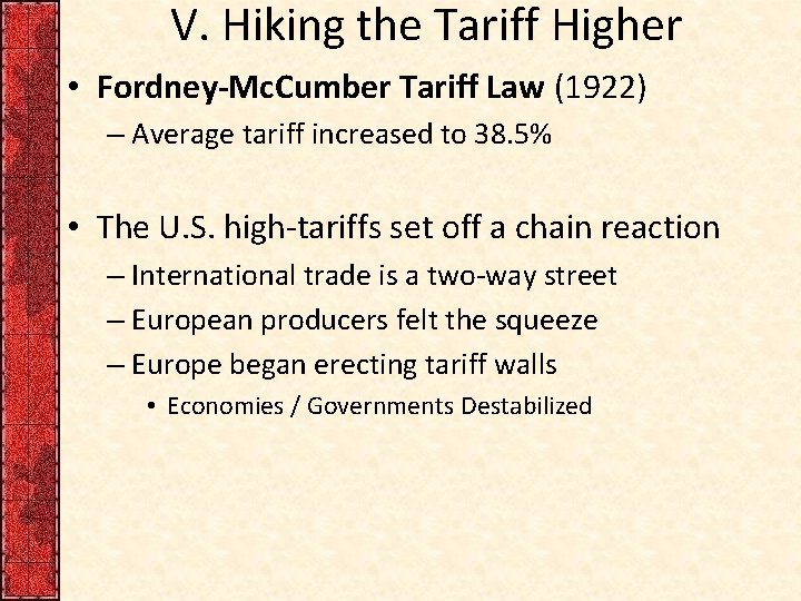 V. Hiking the Tariff Higher • Fordney-Mc. Cumber Tariff Law (1922) – Average tariff