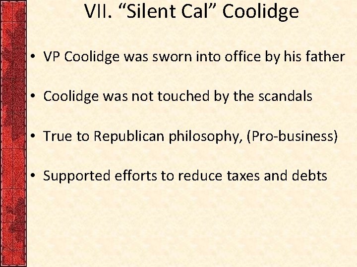 VII. “Silent Cal” Coolidge • VP Coolidge was sworn into office by his father