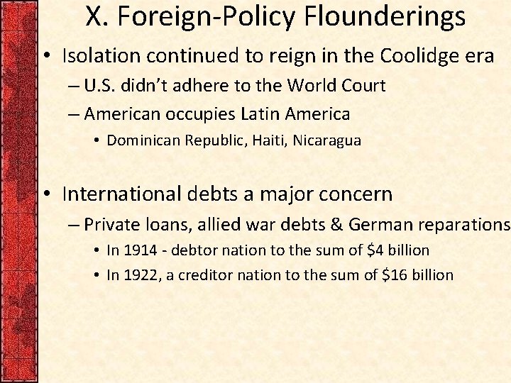 X. Foreign-Policy Flounderings • Isolation continued to reign in the Coolidge era – U.