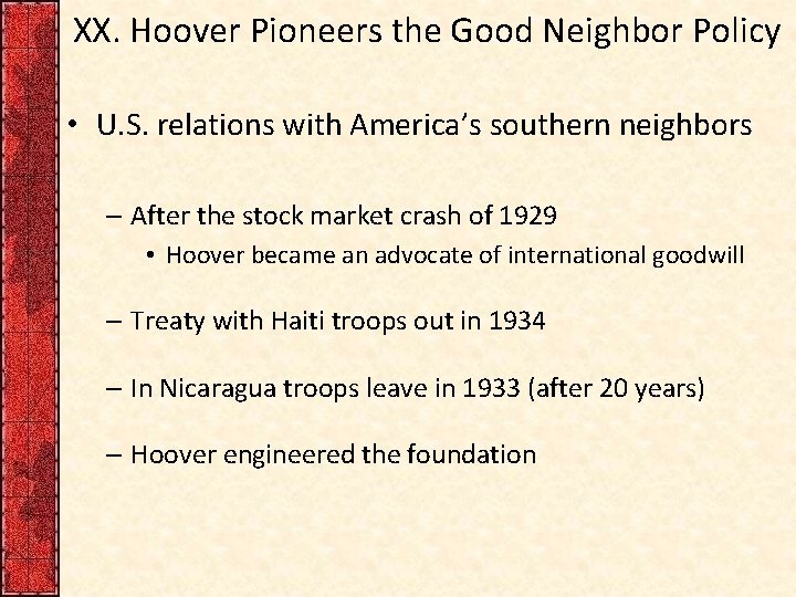 XX. Hoover Pioneers the Good Neighbor Policy • U. S. relations with America’s southern