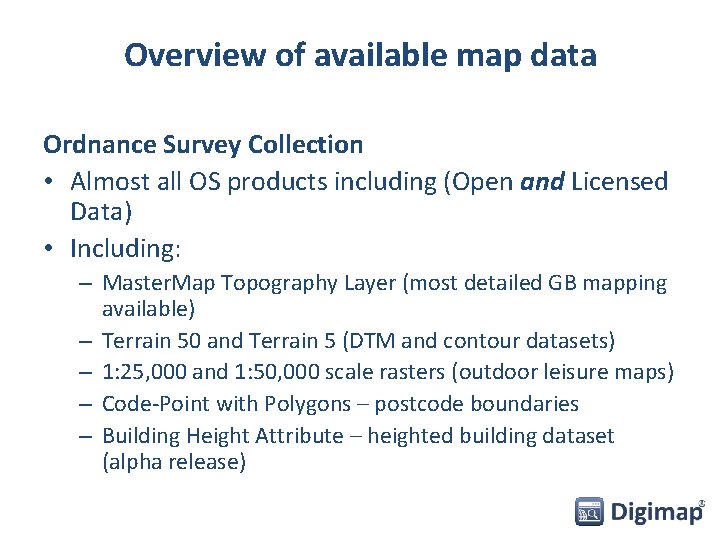 Overview of available map data Ordnance Survey Collection • Almost all OS products including