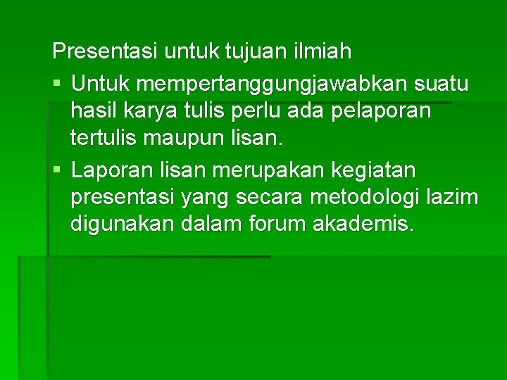 Presentasi untuk tujuan ilmiah § Untuk mempertanggungjawabkan suatu hasil karya tulis perlu ada pelaporan