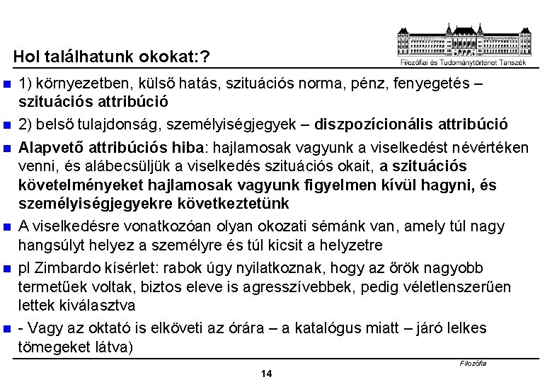 Hol találhatunk okokat: ? n n n 1) környezetben, külső hatás, szituációs norma, pénz,