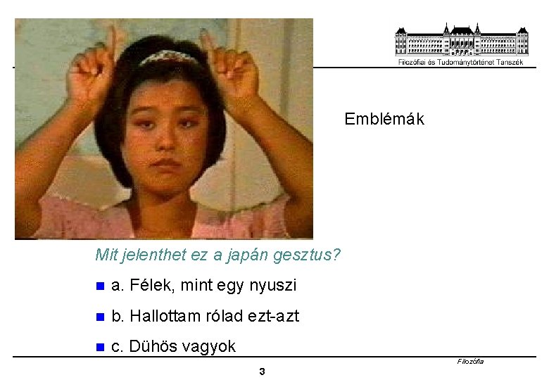 Emblémák Mit jelenthet ez a japán gesztus? n a. Félek, mint egy nyuszi n