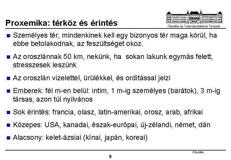 Proxemika: térköz és érintés n Személyes tér, mindenkinek kell egy bizonyos tér maga körül,