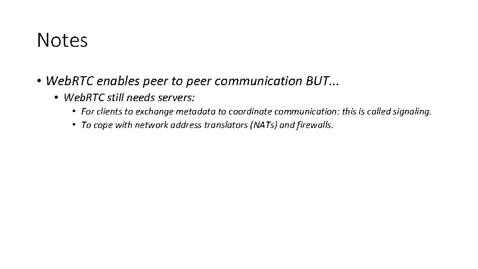 Notes • Web. RTC enables peer to peer communication BUT. . . • Web.