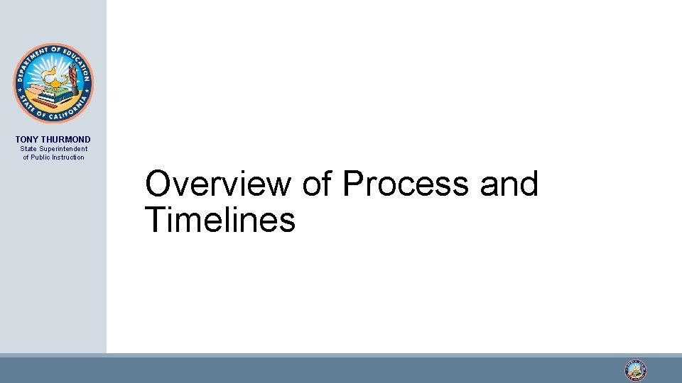 TONY THURMOND State Superintendent of Public Instruction Overview of Process and Timelines 