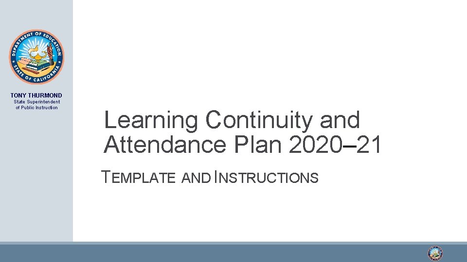 TONY THURMOND State Superintendent of Public Instruction Learning Continuity and Attendance Plan 2020– 21
