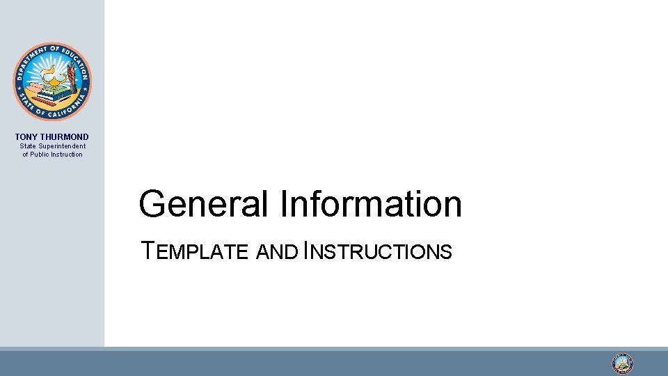 TONY THURMOND State Superintendent of Public Instruction General Information TEMPLATE AND INSTRUCTIONS 