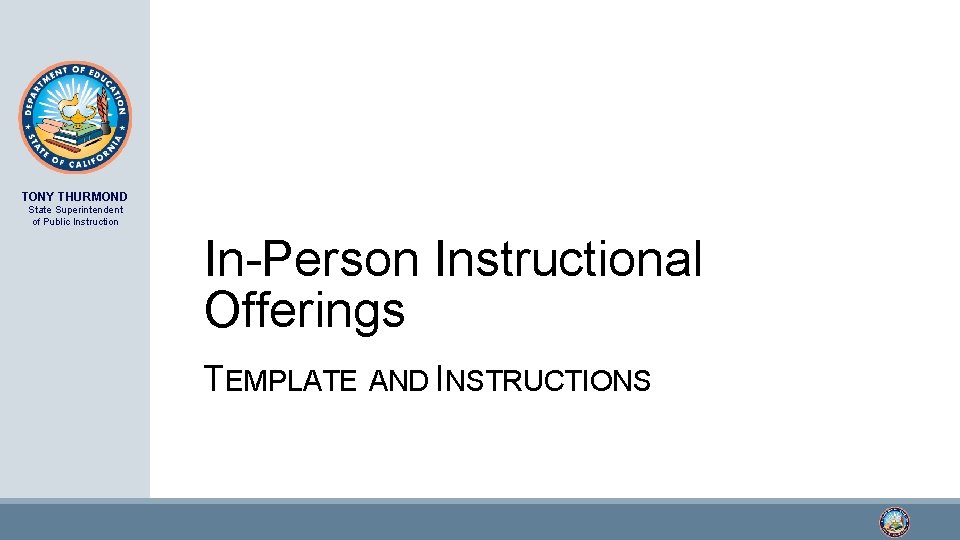 TONY THURMOND State Superintendent of Public Instruction In-Person Instructional Offerings TEMPLATE AND INSTRUCTIONS 