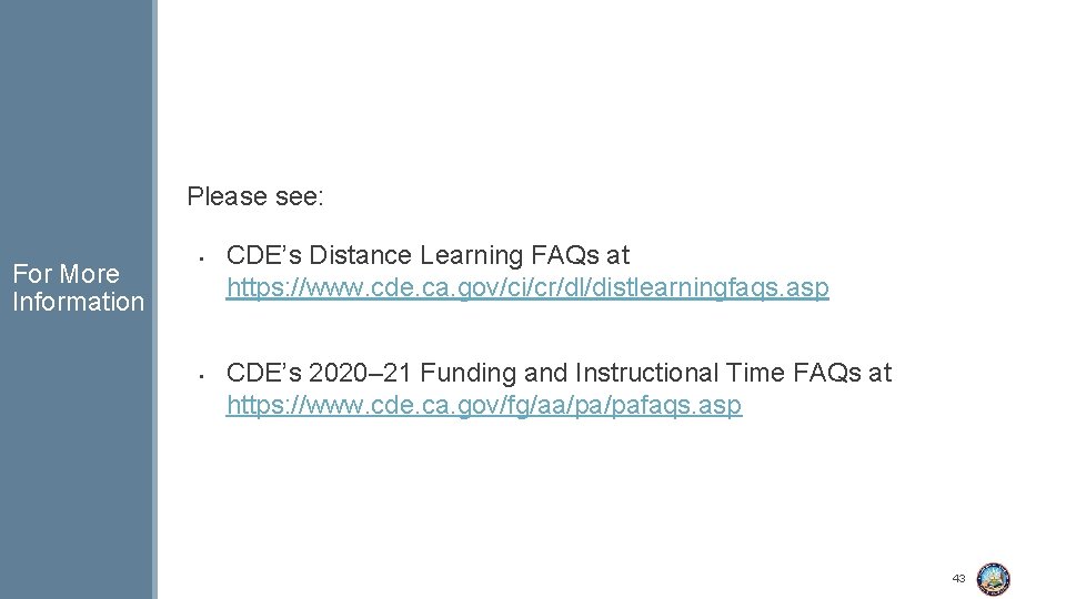 Please see: For More Information • • CDE’s Distance Learning FAQs at https: //www.