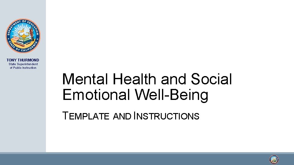 TONY THURMOND State Superintendent of Public Instruction Mental Health and Social Emotional Well-Being TEMPLATE