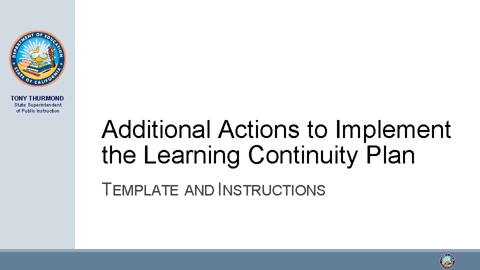 TONY THURMOND State Superintendent of Public Instruction Additional Actions to Implement the Learning Continuity