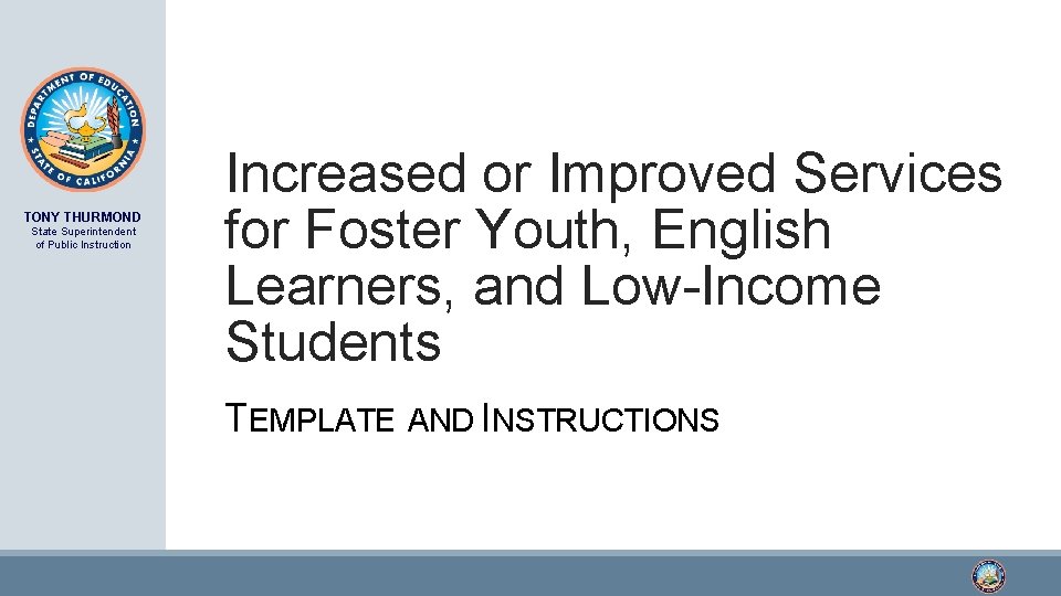 TONY THURMOND State Superintendent of Public Instruction Increased or Improved Services for Foster Youth,