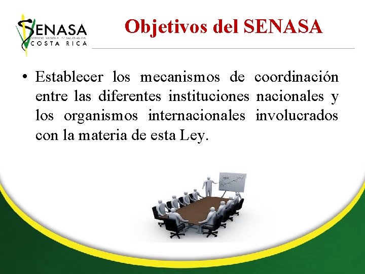 Objetivos del SENASA • Establecer los mecanismos de coordinación entre las diferentes instituciones nacionales