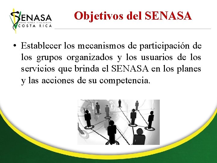 Objetivos del SENASA • Establecer los mecanismos de participación de los grupos organizados y