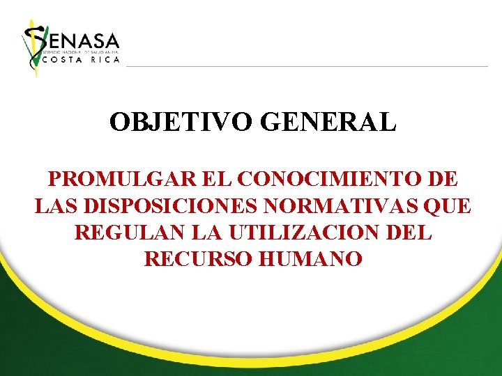 OBJETIVO GENERAL PROMULGAR EL CONOCIMIENTO DE LAS DISPOSICIONES NORMATIVAS QUE REGULAN LA UTILIZACION DEL